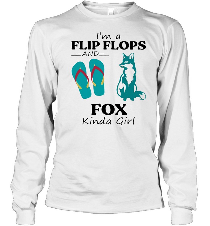 Im A Flip Flop And Fox Kinda Girl Shirt Long Sleeved T-Shirt