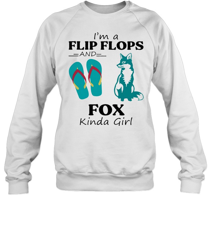 Im A Flip Flop And Fox Kinda Girl Shirt Unisex Sweatshirt