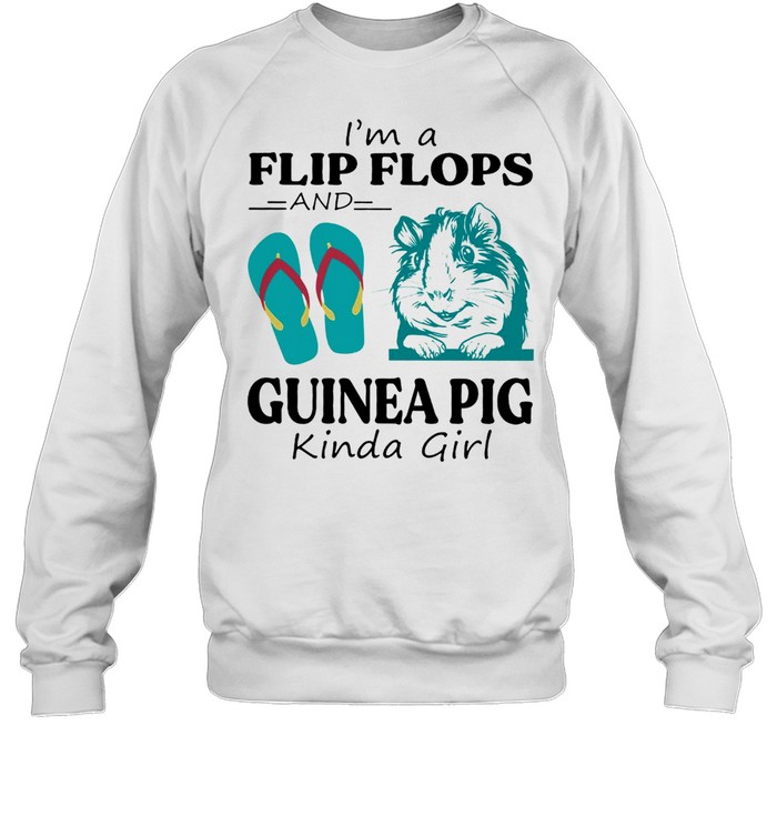 Im A Flip Flop And Guinea Pig Kinda Girl Shirt Unisex Sweatshirt