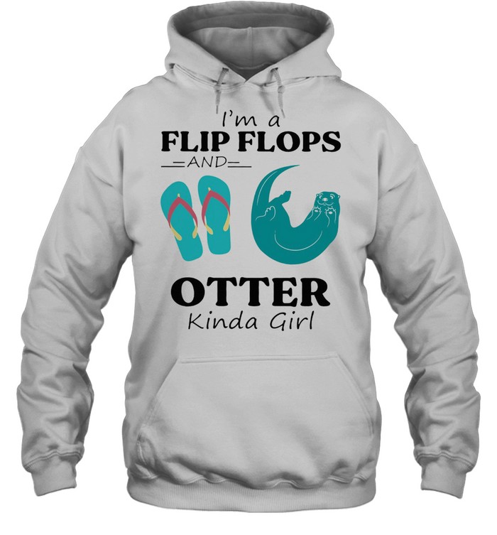Im A Flip Flop And Otter Kinda Girl Shirt Unisex Hoodie