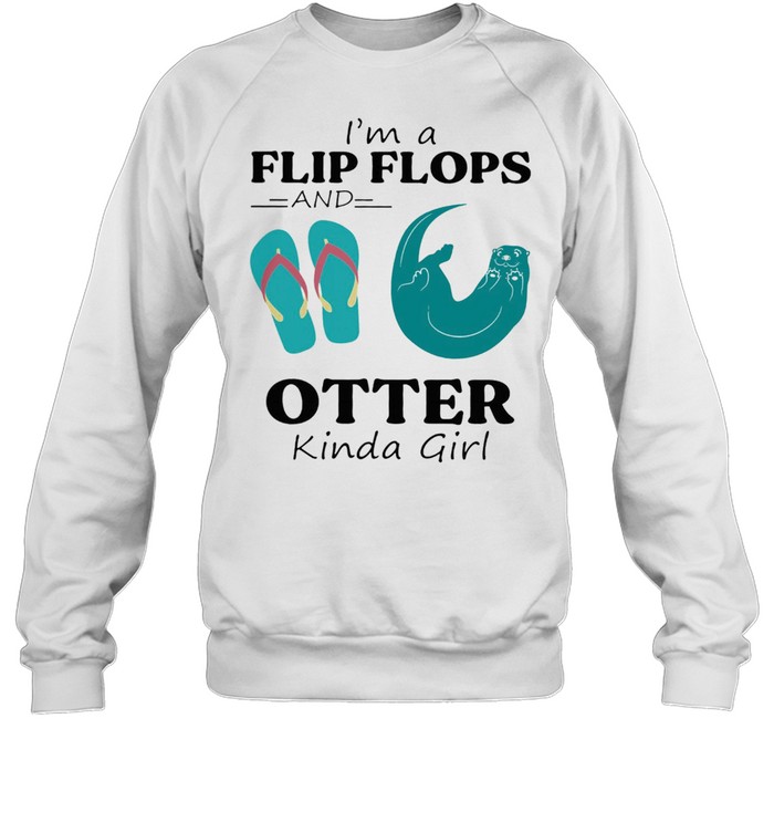 Im A Flip Flop And Otter Kinda Girl Shirt Unisex Sweatshirt