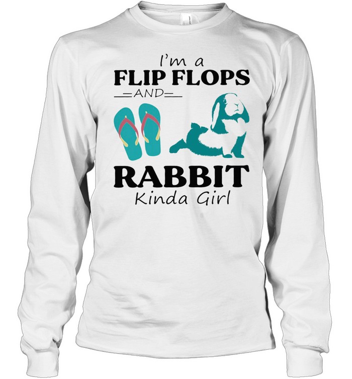 Im A Flip Flop And Rabbit Kinda Girl Shirt Long Sleeved T Shirt
