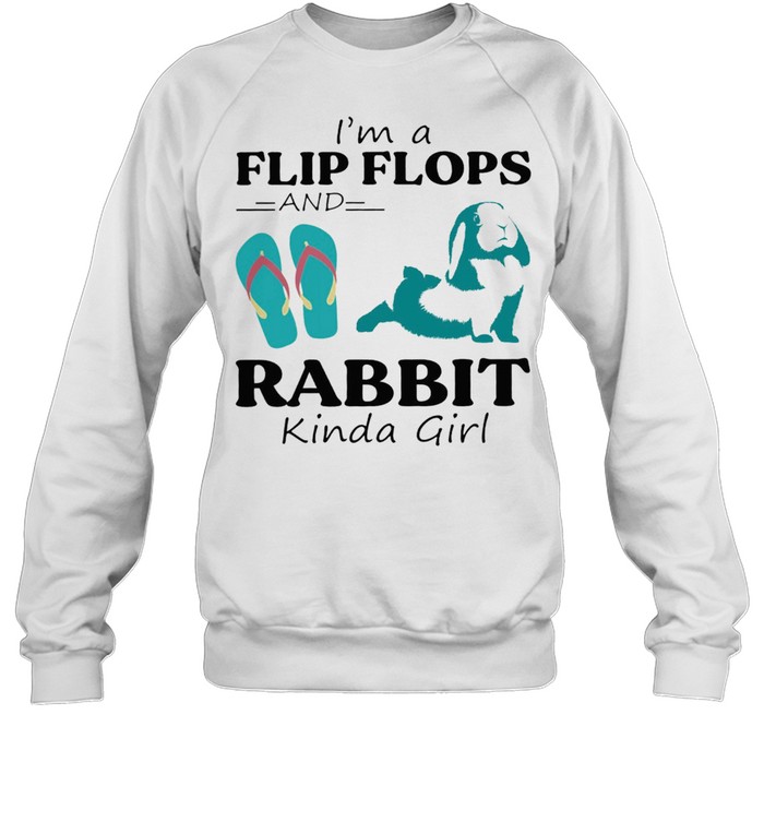 Im A Flip Flop And Rabbit Kinda Girl Shirt Unisex Sweatshirt