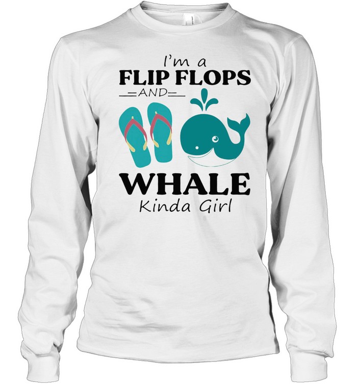Im A Flip Flop And Whale Kinda Girl Shirt Long Sleeved T-Shirt