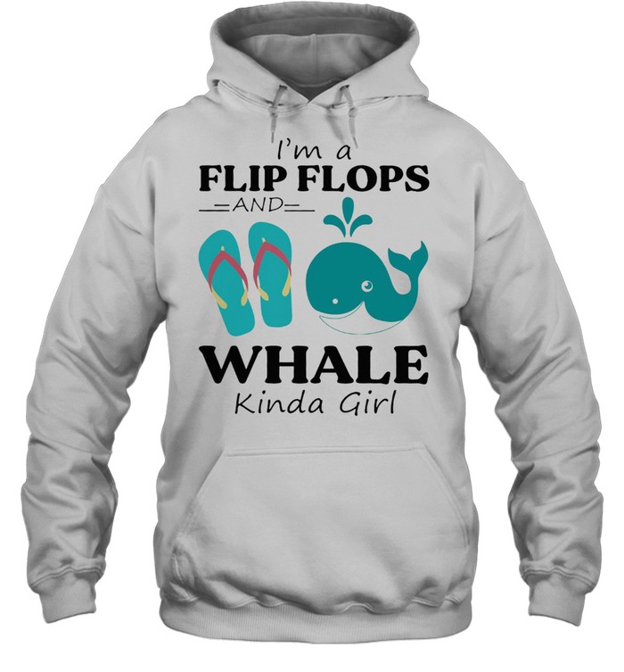 Im A Flip Flop And Whale Kinda Girl Shirt Unisex Hoodie