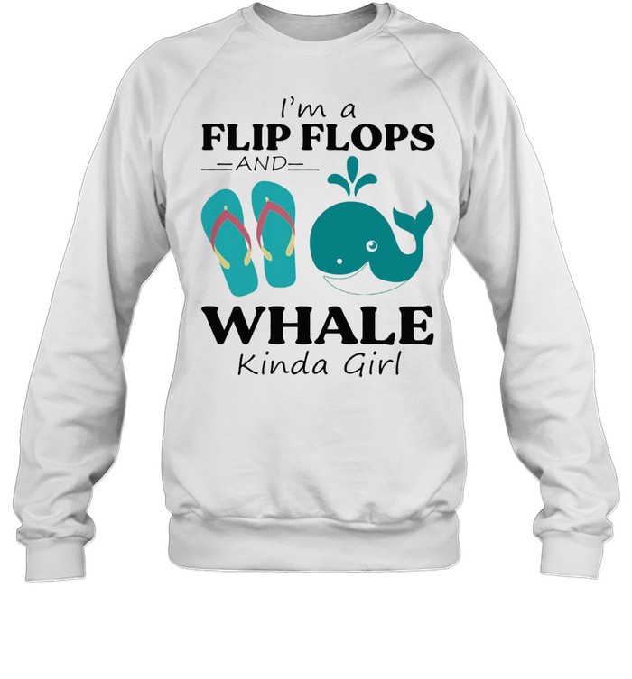 Im A Flip Flop And Whale Kinda Girl Shirt Unisex Sweatshirt