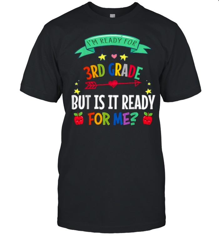I’m Ready for 3rd Grade but is it ready for me School  Classic Men's T-shirt