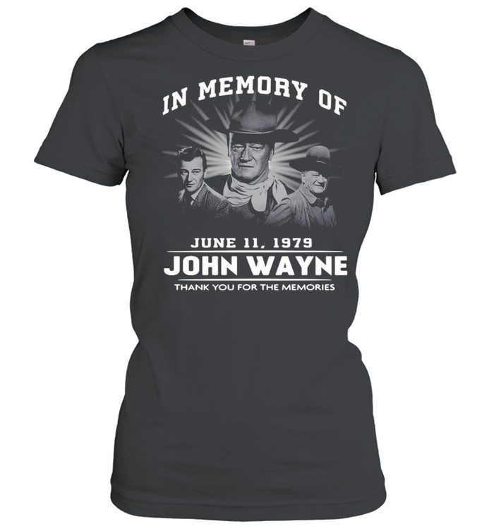 In Memory Of June 11 1979 John Wayne Thank You For The Memories T-Shirt Classic Women'S T-Shirt