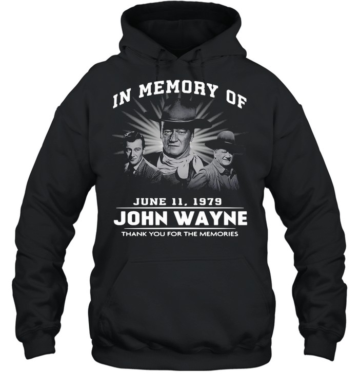 In Memory Of June 11 1979 John Wayne Thank You For The Memories T Shirt Unisex Hoodie