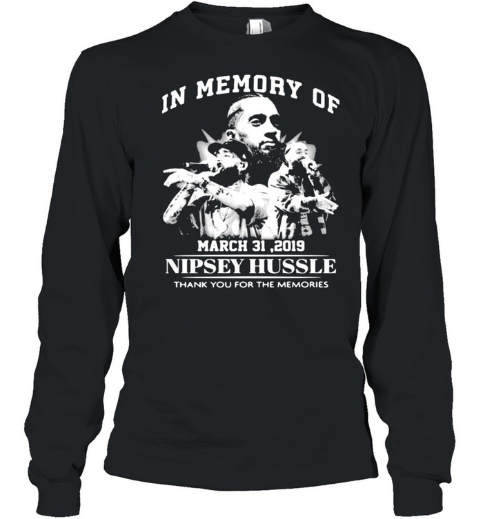 In Memory Of March 31 2019 Nipsey Hussle Thank You For The Memories Shirt Long Sleeved T-Shirt