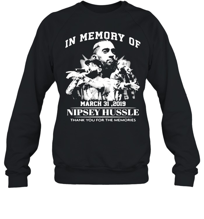 In Memory Of March 31 2019 Nipsey Hussle Thank You For The Memories Shirt Unisex Sweatshirt