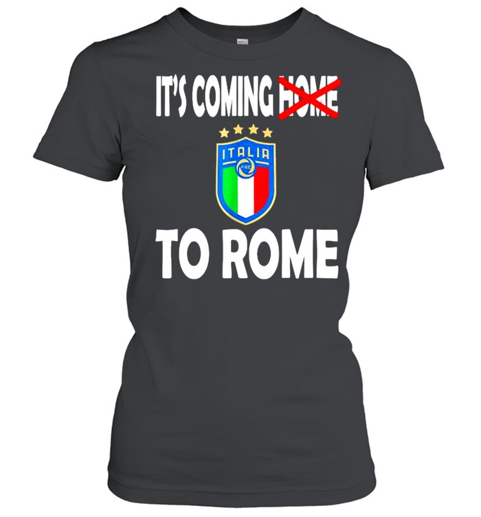 Italia Football Soccer Italian Flag 2021 It’s Coming Home To Rome  Classic Women'S T-Shirt