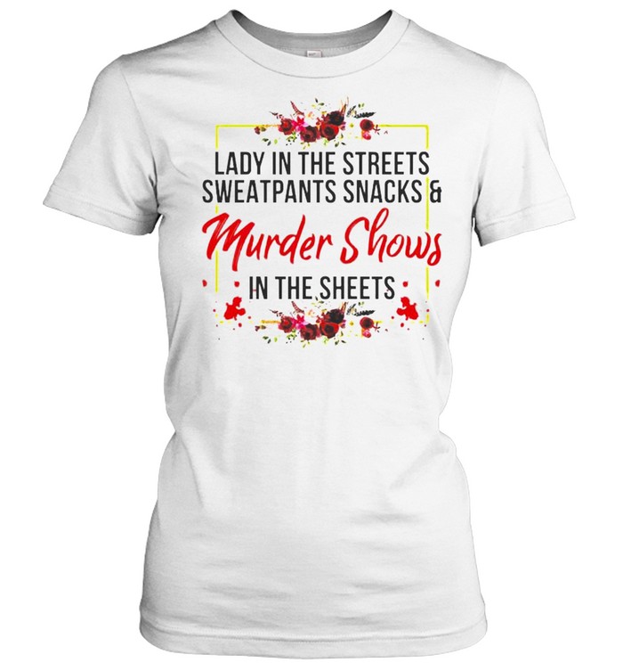 Lady In The Streets Sweatpants Snacks And Murder Shows Shirt Classic Womens T Shirt