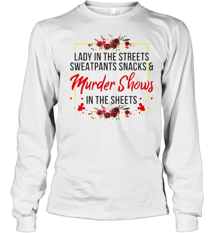 Lady In The Streets Sweatpants Snacks And Murder Shows Shirt Long Sleeved T Shirt