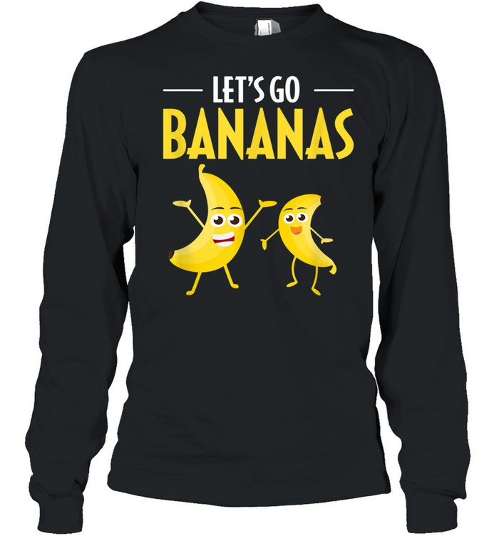 Let'S Go Bananas Humor Banana Tropical Fruit Shirt Long Sleeved T-Shirt