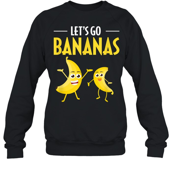 Lets Go Bananas Humor Banana Tropical Fruit Shirt Unisex Sweatshirt