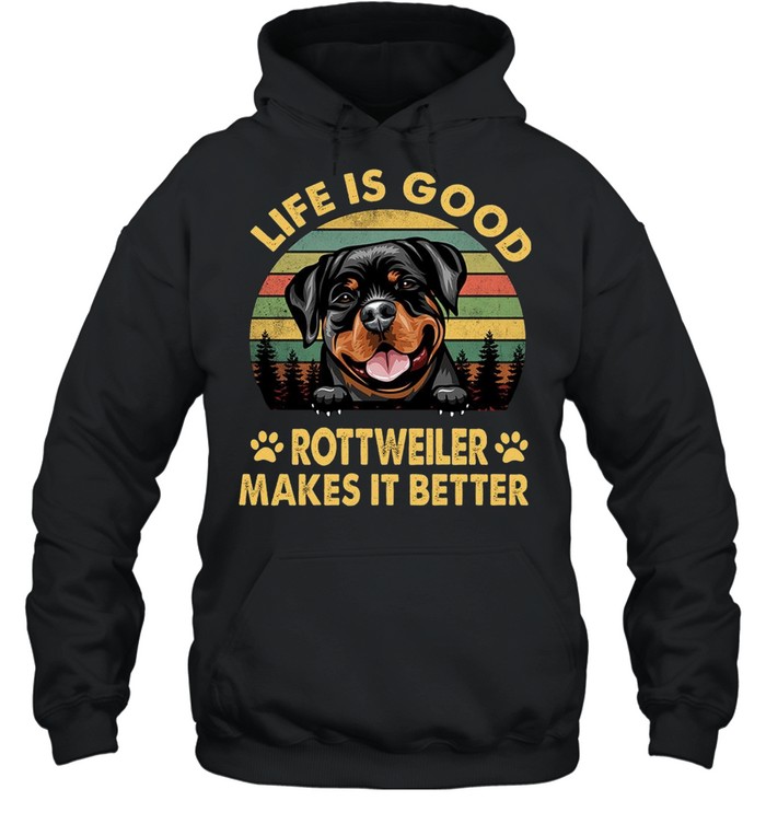 Life Is Good Rottweiler Makes It Better Shirt Unisex Hoodie