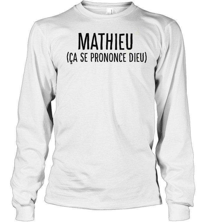 Mathieu Ca Se Prononce Dieu Shirt Long Sleeved T-Shirt