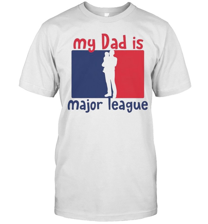 My dad is major league shirt Classic Men's T-shirt