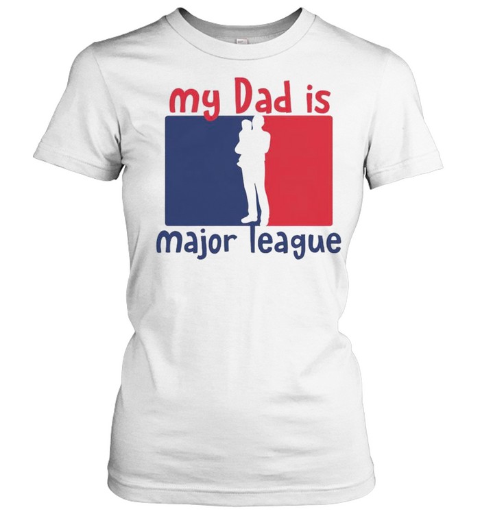 My Dad Is Major League Shirt Classic Women'S T-Shirt
