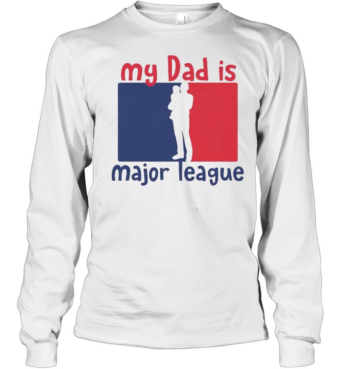My Dad Is Major League Shirt Long Sleeved T Shirt