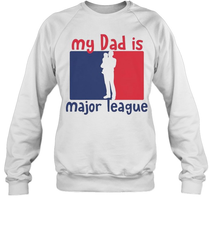My Dad Is Major League Shirt Unisex Sweatshirt