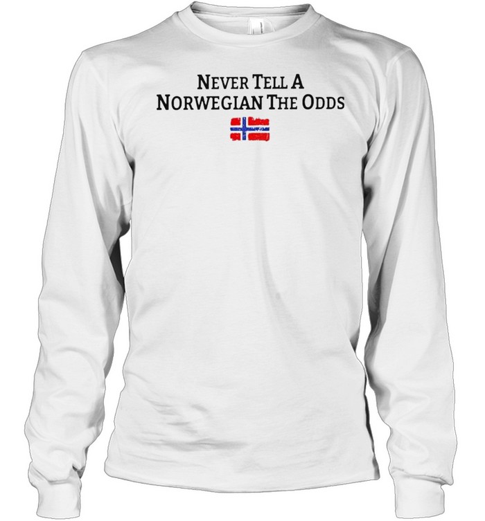 Never Tell A Norwegian The Odds Shirt Long Sleeved T-Shirt