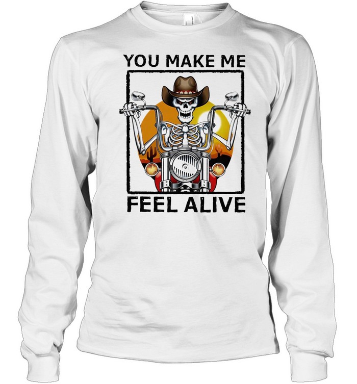 Skeleton You Make Me Feel Alive Shirt Long Sleeved T Shirt