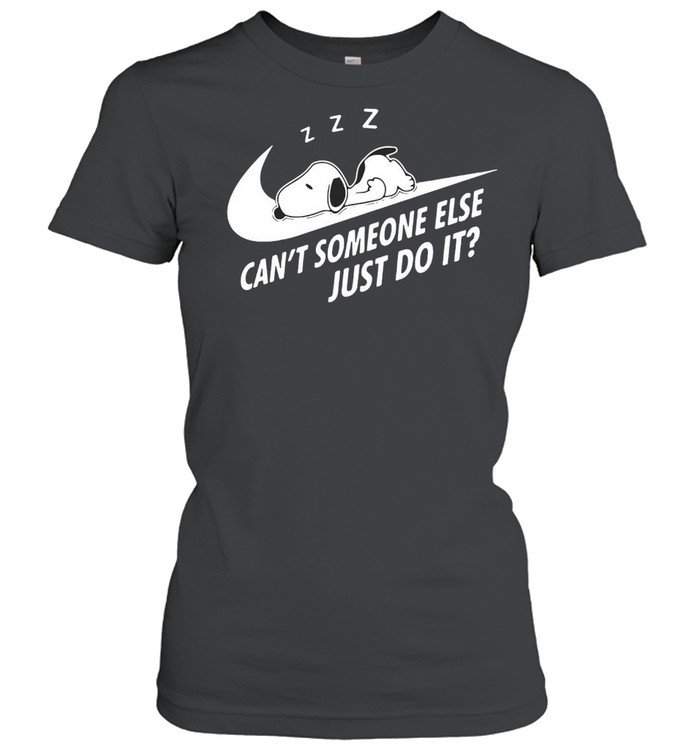 Snoopy Cant Someone Else Just Do It T Shirt Classic Womens T Shirt