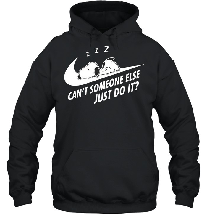Snoopy Cant Someone Else Just Do It T Shirt Unisex Hoodie