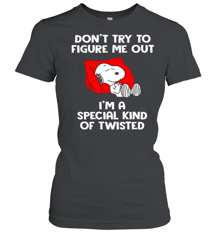 Snoopy Dont Try To Figure Me Out Im A Special Kind Of Twisted Shirt Classic Womens T Shirt