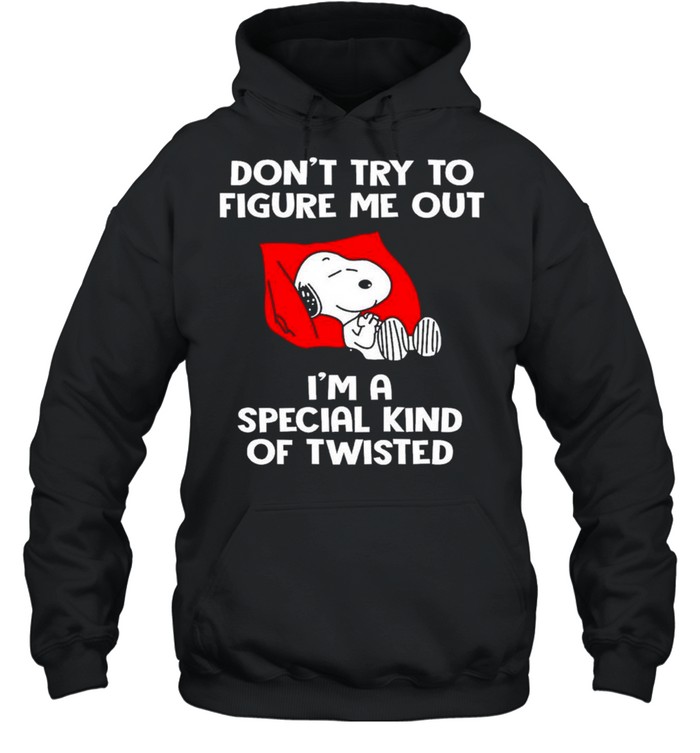Snoopy Dont Try To Figure Me Out Im A Special Kind Of Twisted Shirt Unisex Hoodie