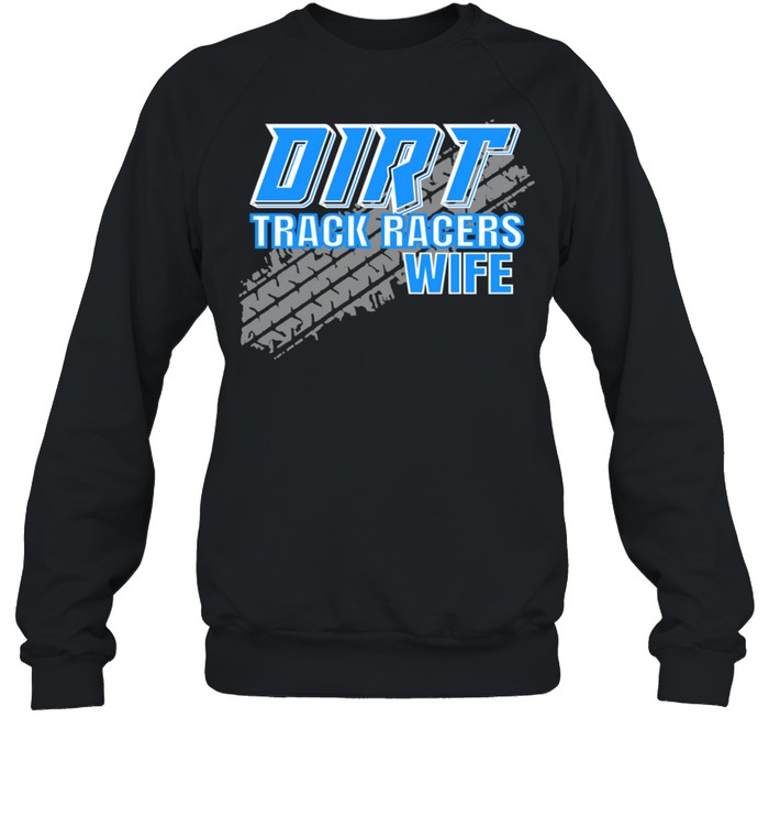 Sprint Car Dirt Track Racing Racers Wife Shirt Unisex Sweatshirt