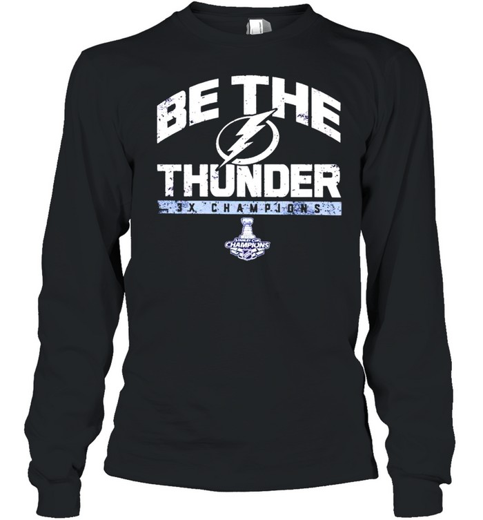 Tampa Bay Lightning be the thunder 3x champions shirt Long Sleeved T-shirt