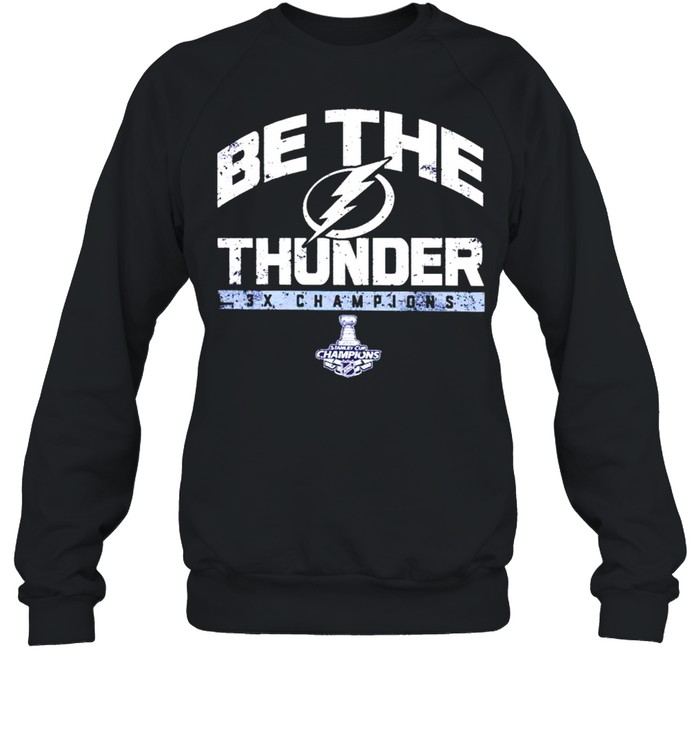 Tampa Bay Lightning be the thunder 3x champions shirt Unisex Sweatshirt