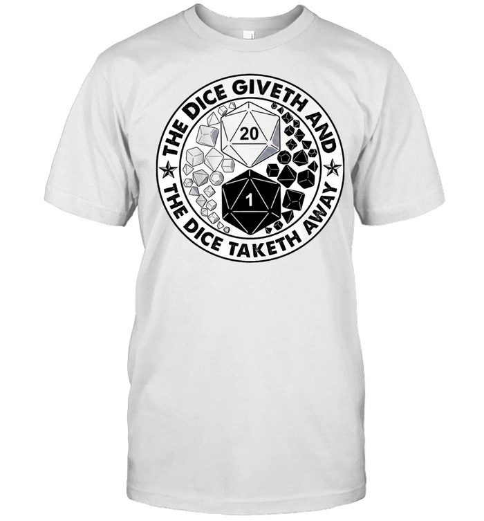 The dice giveth and the dice taketh away shirt Classic Men's T-shirt