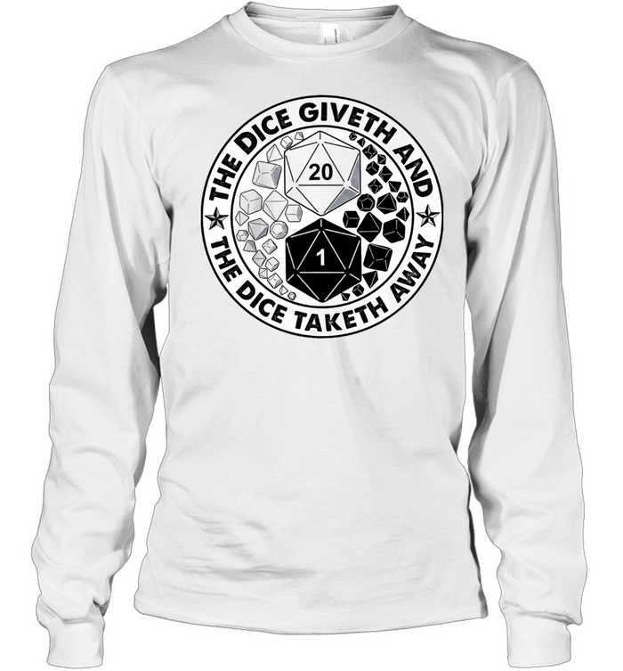 The Dice Giveth And The Dice Taketh Away Shirt Long Sleeved T-Shirt