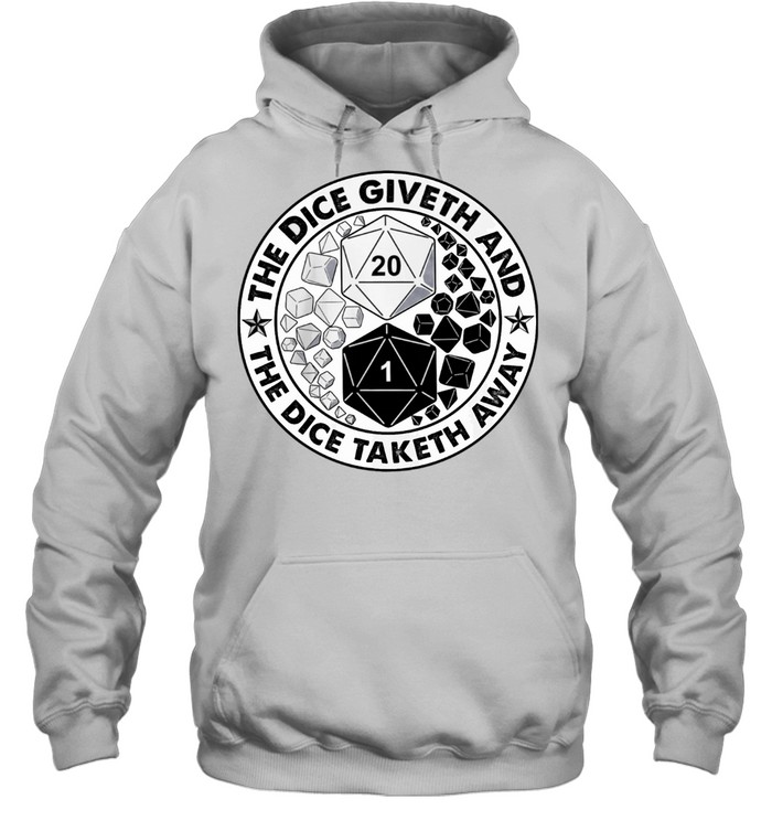 The Dice Giveth And The Dice Taketh Away Shirt Unisex Hoodie