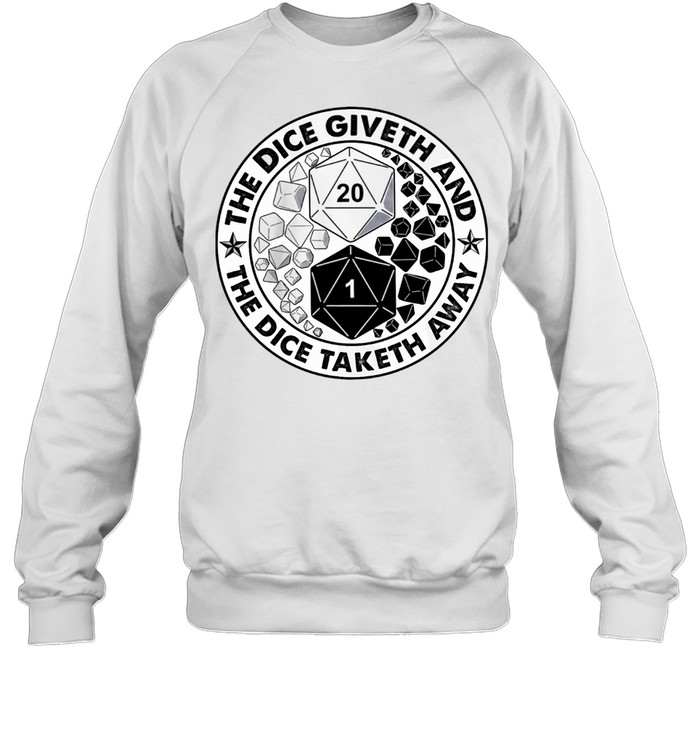 The Dice Giveth And The Dice Taketh Away Shirt Unisex Sweatshirt