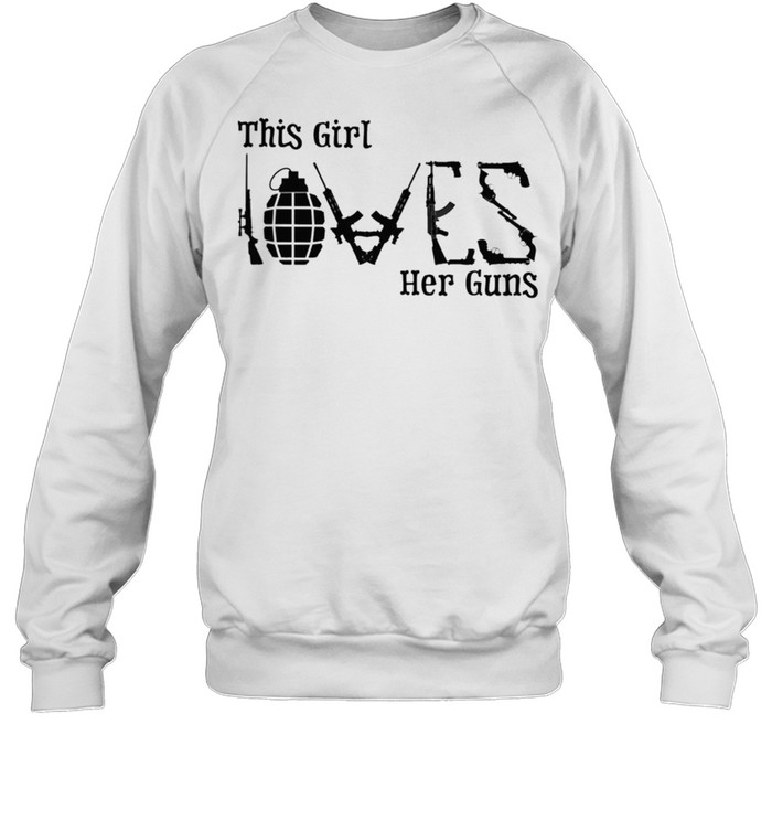 This Girl Loves Her Guns Shirt Unisex Sweatshirt