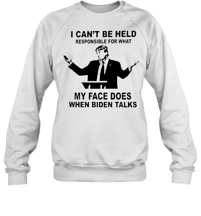 Trump I Can’t Be Held Responsible What My Face Does When Biden Talks Shirt Unisex Sweatshirt