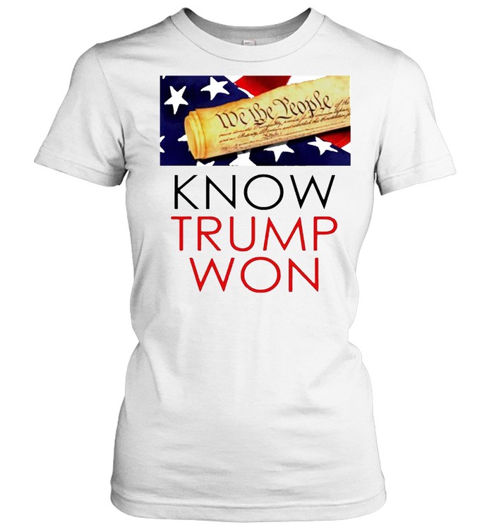 We The People Know Trump Won Shirt Classic Womens T Shirt