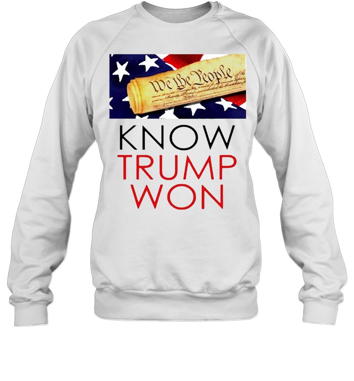 We The People Know Trump Won Shirt Unisex Sweatshirt