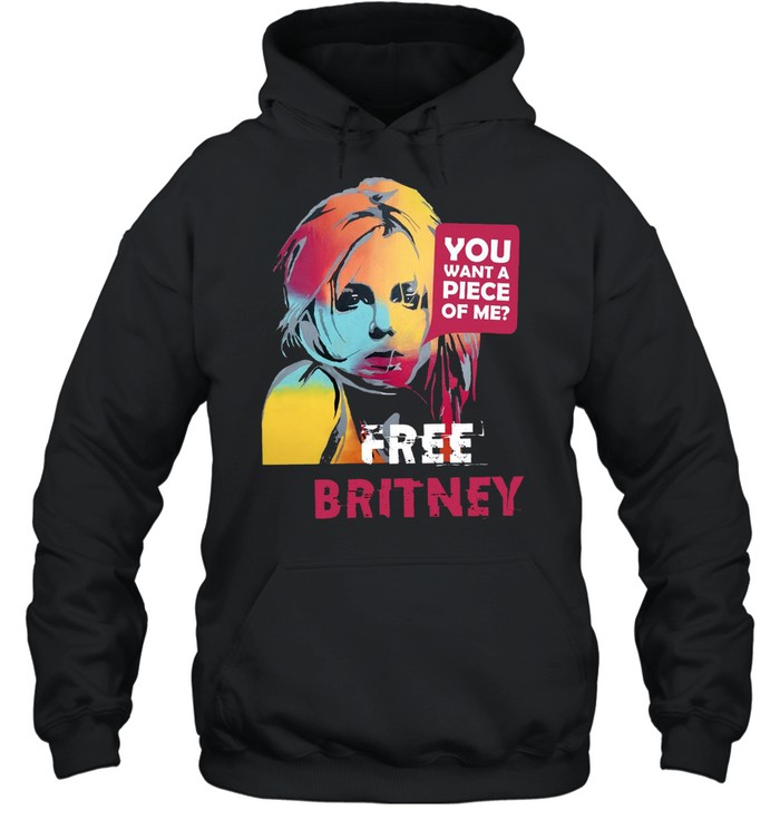 You Want A Piece Of Me Free Britney Shirt Unisex Hoodie
