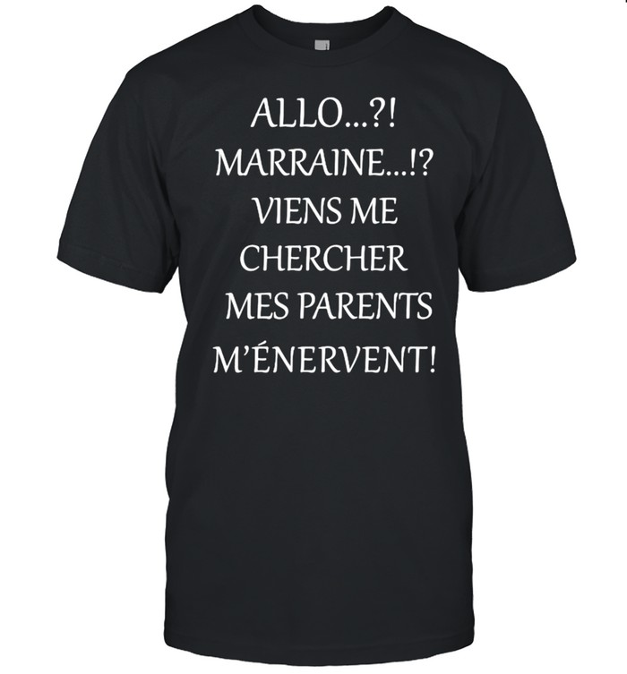 Allo Marraine Viens Me Chercher Mes Parents M’Enervent  Classic Men's T-shirt