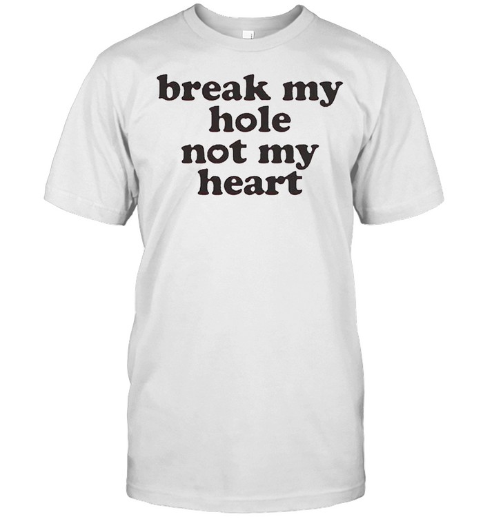 Break my hole not my heart shirt Classic Men's T-shirt