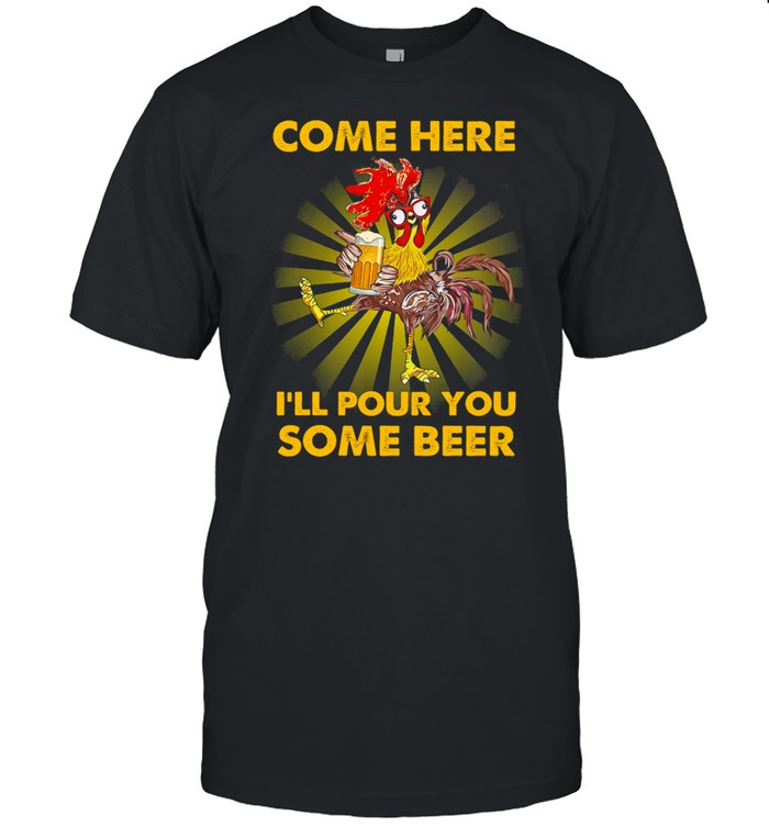 Chicken Come Here Ill Pour You Some Beer shirt Classic Men's T-shirt