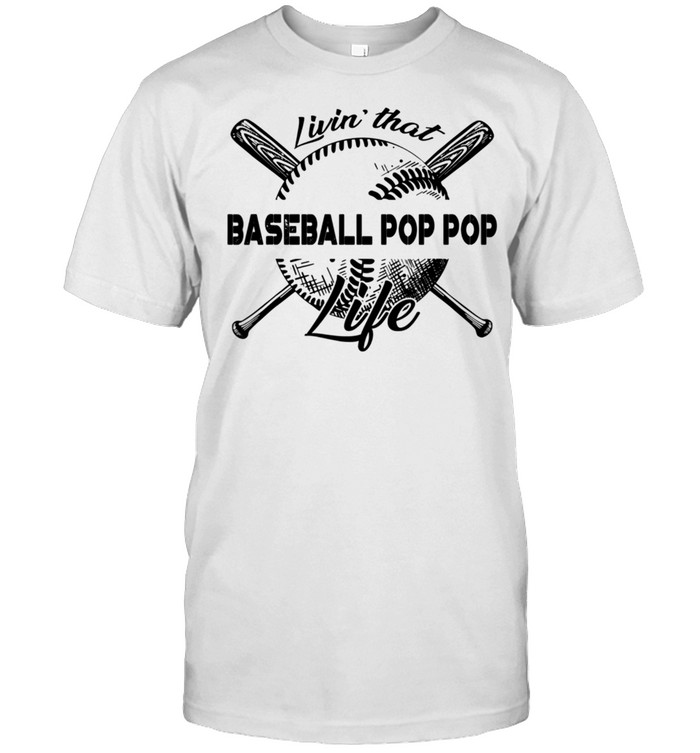 Livin' That Baseball Pop Pop Life shirt Classic Men's T-shirt