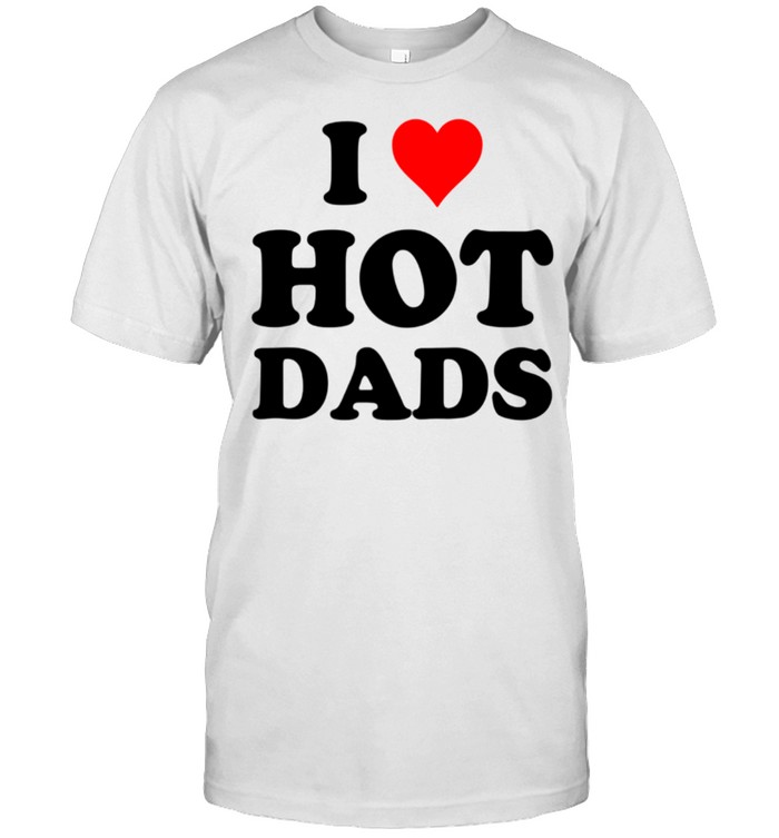 I Love Hot Dads shirt Classic Men's T-shirt