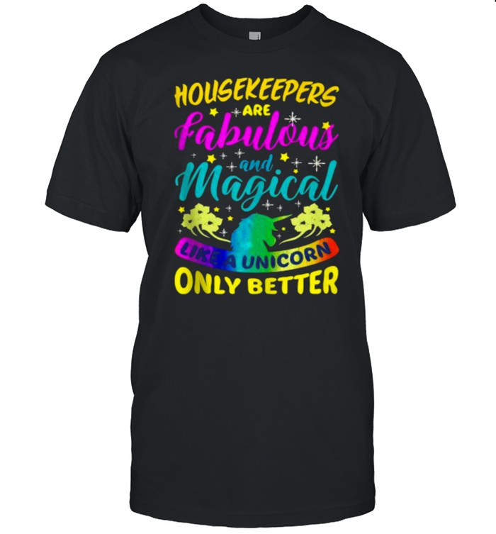 Housekeepers Are Fabulous And Magical Like A Unicorn ONly Better T- Classic Men's T-shirt